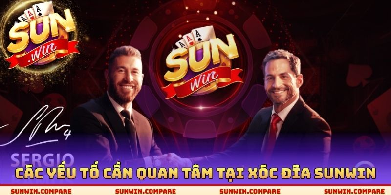 Xóc Đĩa SUNWIN - Cửa Cược Tốt Nhất Để Tham Gia Thoải Mái 1 Các yếu tố cần quan tâm tại xóc đĩa SUNWIN
