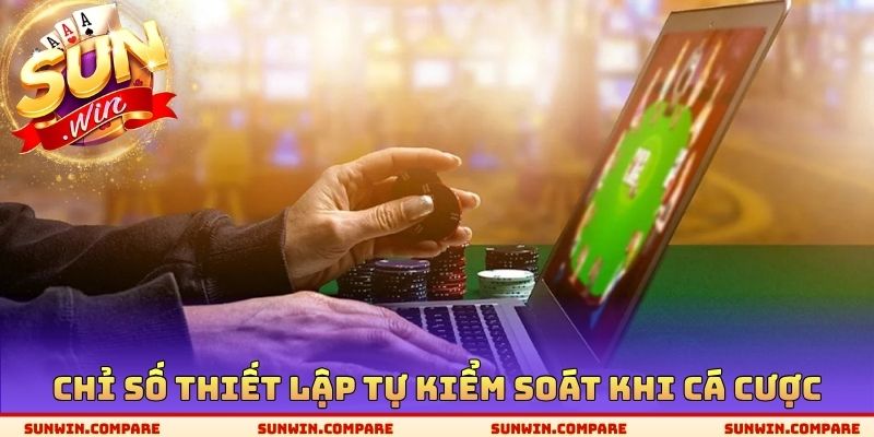 Chơi Có Trách Nhiệm SUNWIN - Chìa Khóa Cá Cược Hiệu Quả 2 Chỉ số thiết lập tự kiểm soát khi cá cược
