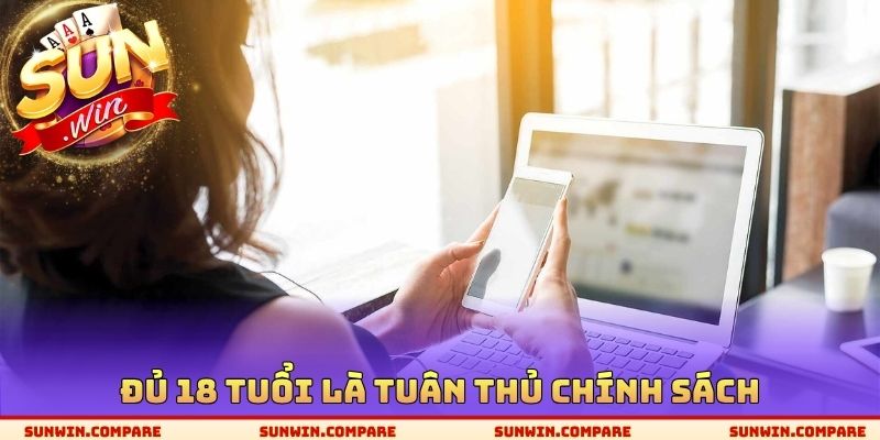 Chơi Có Trách Nhiệm SUNWIN - Chìa Khóa Cá Cược Hiệu Quả 1 Đủ 18 tuổi là tuân thủ chính sách