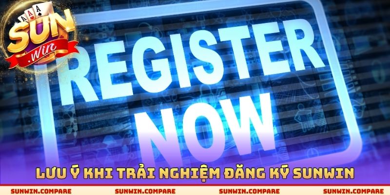 Đăng Ký SUNWIN - Tốn 1 Phút Để Sở Hữu Account Chính Thức 3 Lưu ý khi trải nghiệm đăng ký SUNWIN