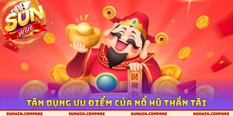 Nổ Hũ Thần Tài SUNWIN - Thuật Ngữ Quan Trọng Cần Nghiên Cứu 4 Tận dụng ưu điểm của nổ hũ thần tài