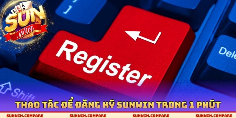 Đăng Ký SUNWIN - Tốn 1 Phút Để Sở Hữu Account Chính Thức 2 Thao tác để đăng ký SUNWIN trong 1 phút