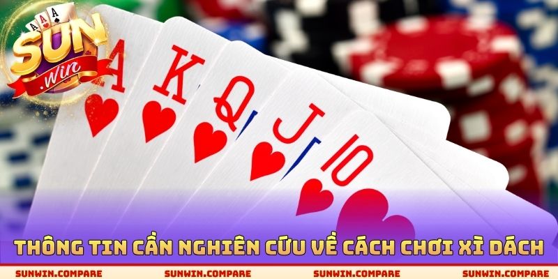 Cách Chơi Xì Dách SUNWIN - Điểm Số Chính Xác Của Từng Lá Bài 3 Thông tin cần nghiên cứu về cách chơi Xì Dách