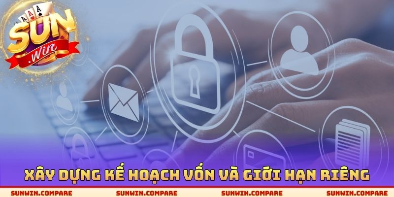 Chơi Có Trách Nhiệm SUNWIN - Chìa Khóa Cá Cược Hiệu Quả 3 Xây dựng kế hoạch vốn và giới hạn riêng